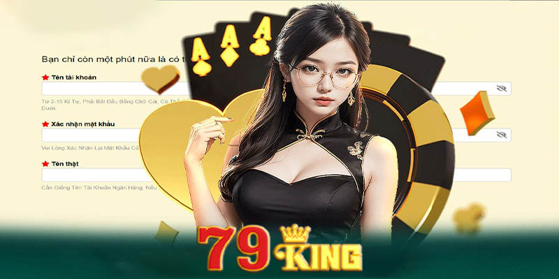 Đăng ký 79king | cách đăng ký an toàn và bảo mật tuyệt đối