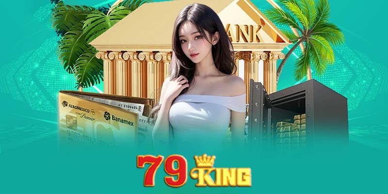 Nạp tiền 79king | Bí quyết nạp tiền an toàn và hiệu quả nhất