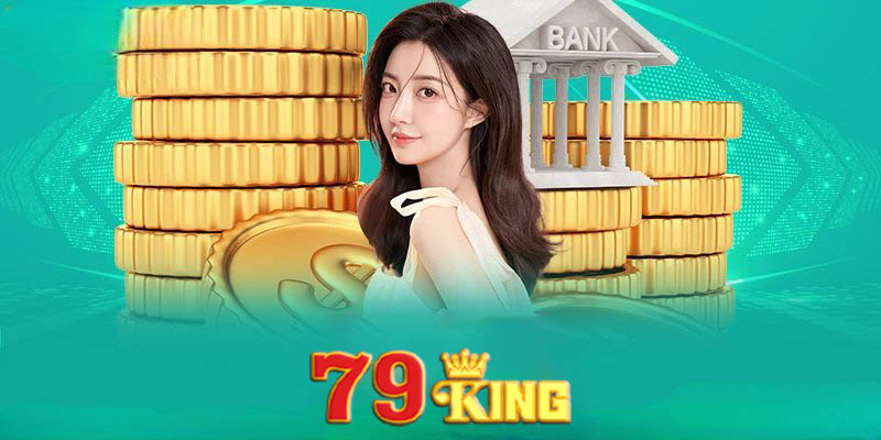 Rút tiền 79king | Cách rút tiền 79king an toàn, bảo mật cao